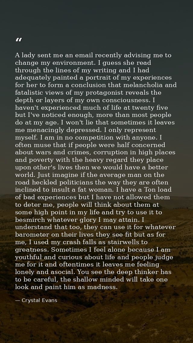 A lady sent me an email recently advising me to change my environment. I guess she read through the lines of my writing  — Crystal Evans
