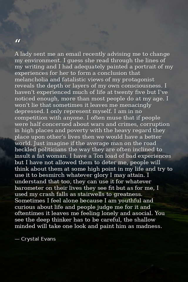 A lady sent me an email recently advising me to change my environment. I guess she read through the lines of my writing  — Crystal Evans