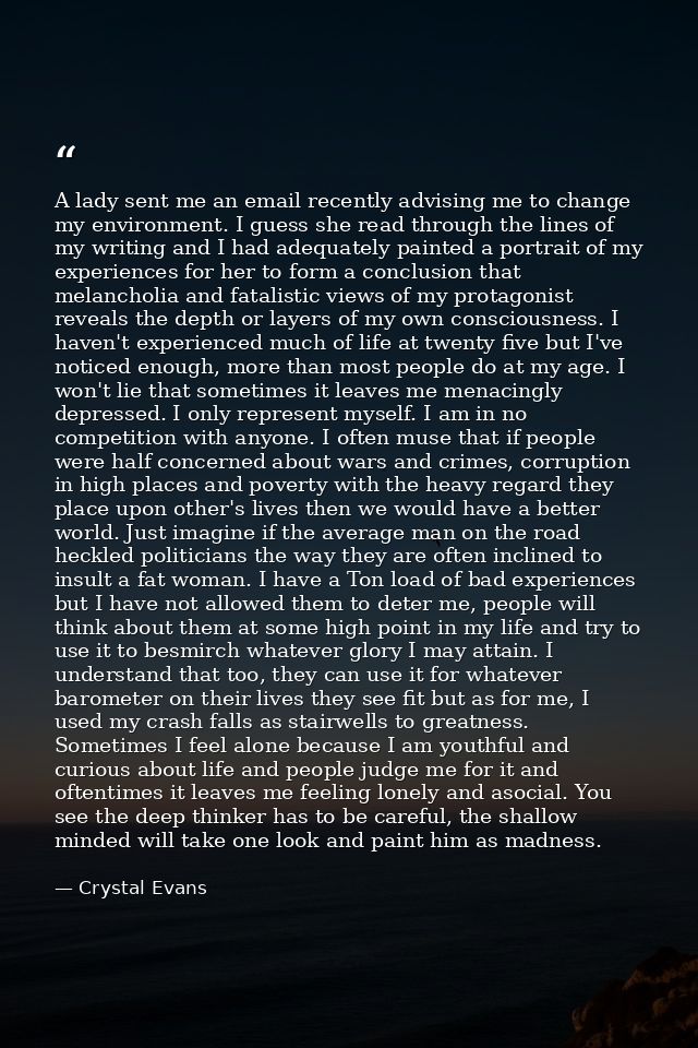 A lady sent me an email recently advising me to change my environment. I guess she read through the lines of my writing  — Crystal Evans