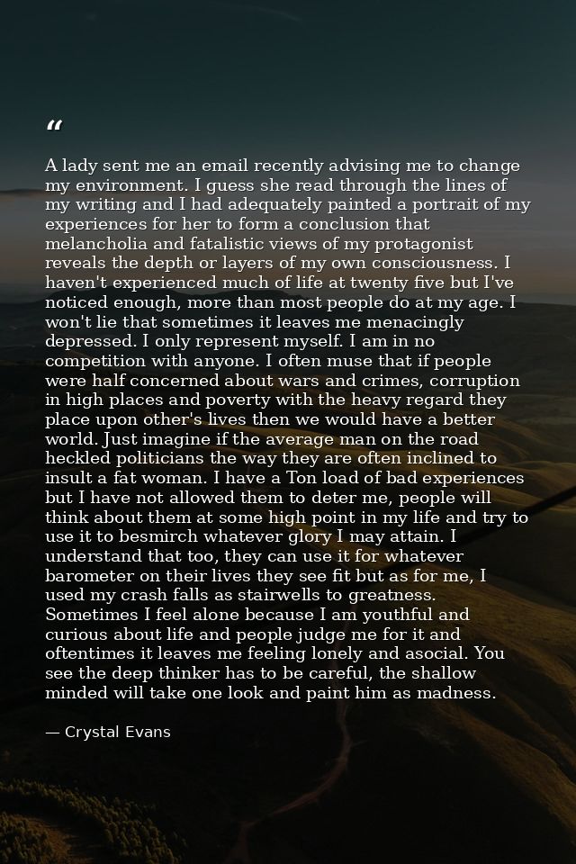 A lady sent me an email recently advising me to change my environment. I guess she read through the lines of my writing  — Crystal Evans