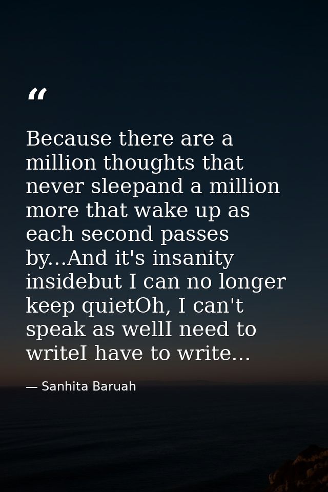 Because there are a million thoughts that never sleepand a million more that wake up as each second passes by...And it's — Sanhita Baruah