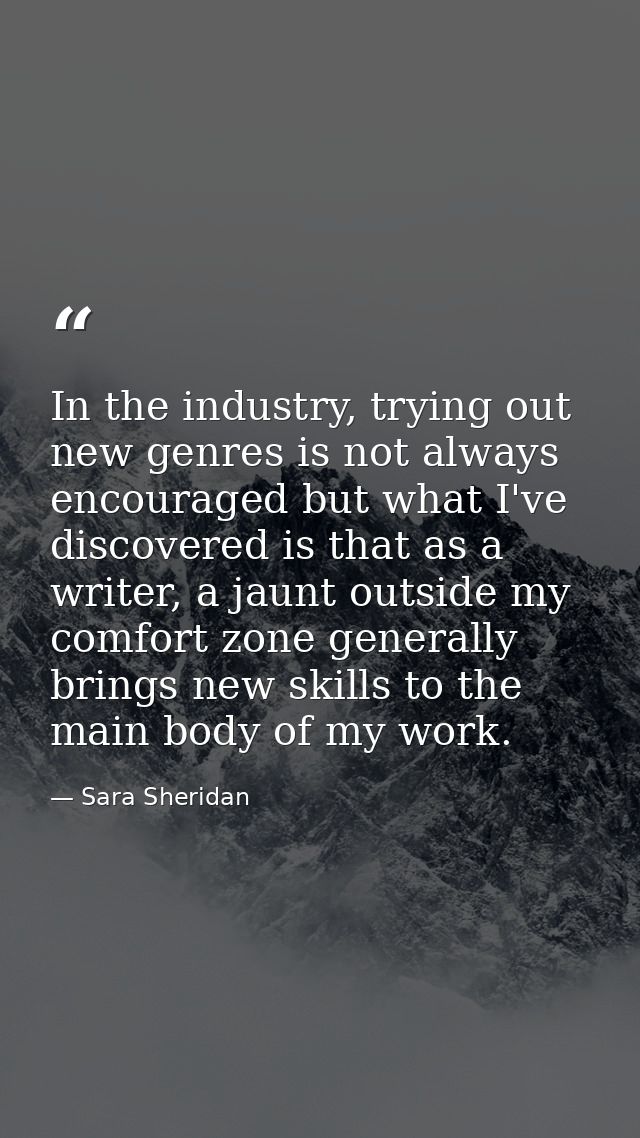 In the industry, trying out new genres is not always encouraged but what I've discovered is that as a writer, a jaunt ou — Sara Sheridan