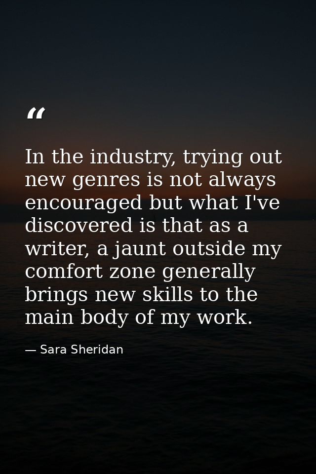 In the industry, trying out new genres is not always encouraged but what I've discovered is that as a writer, a jaunt ou — Sara Sheridan