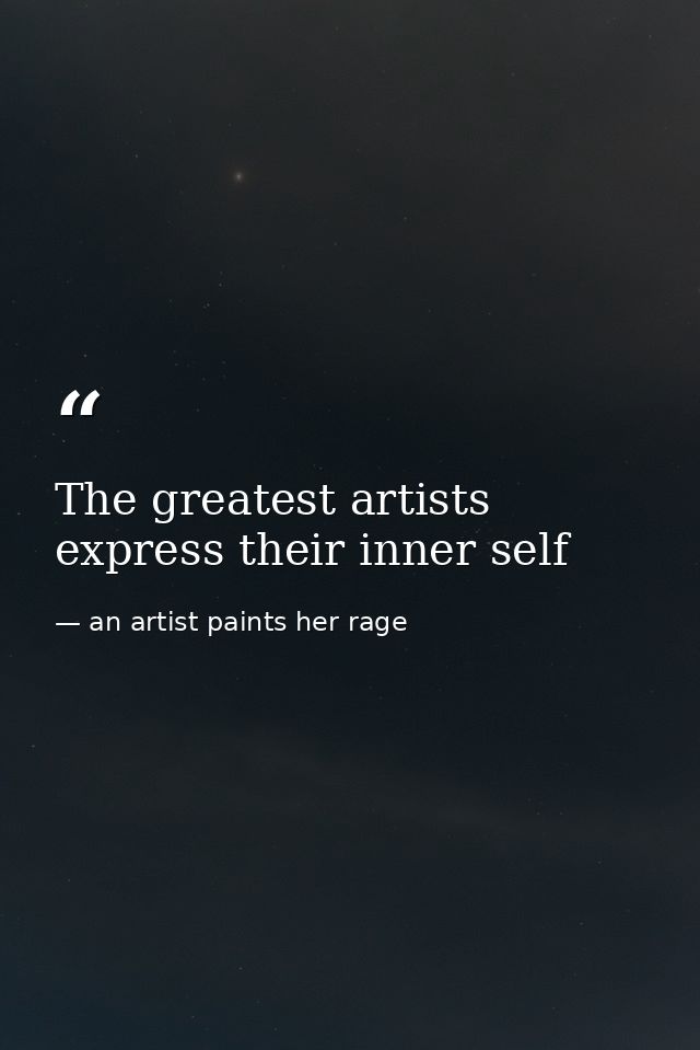 The greatest artists express their inner self — an artist paints her rage