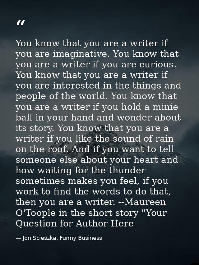 You know that you are a writer if you are imaginative. You know that you are a writer if you are curious. You know that  — Jon Scieszka, Funny Business