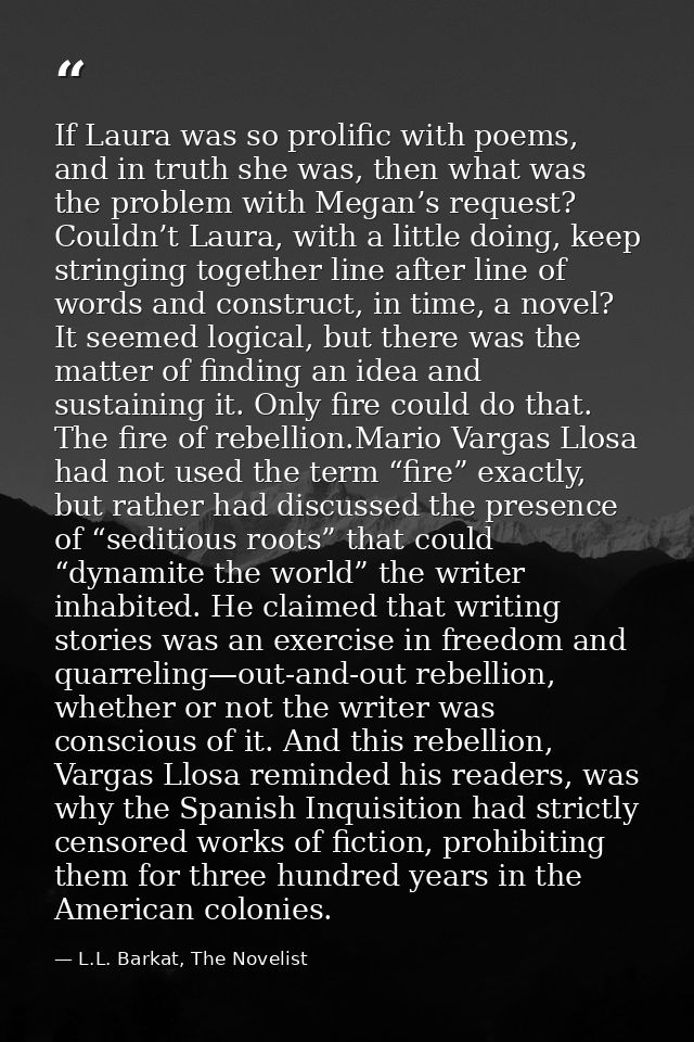 If Laura was so prolific with poems, and in truth she was, then what was the problem with Megan’s request? Couldn’t Laur — L.L. Barkat, The Novelist