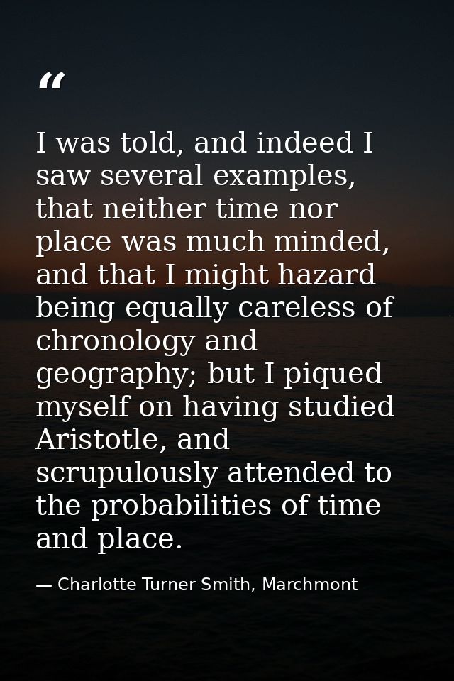 I was told, and indeed I saw several examples, that neither time nor place was much minded, and that I might hazard bein — Charlotte Turner Smith, Marchmont