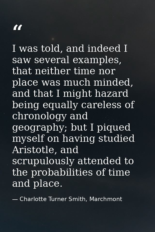 I was told, and indeed I saw several examples, that neither time nor place was much minded, and that I might hazard bein — Charlotte Turner Smith, Marchmont