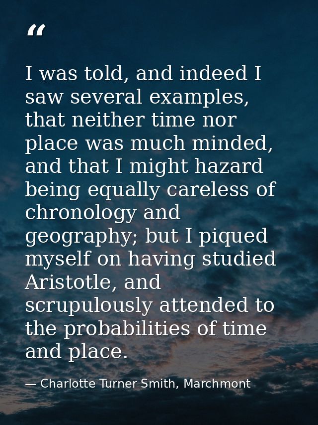 I was told, and indeed I saw several examples, that neither time nor place was much minded, and that I might hazard bein — Charlotte Turner Smith, Marchmont