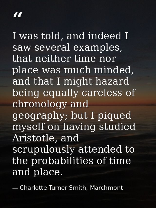 I was told, and indeed I saw several examples, that neither time nor place was much minded, and that I might hazard bein — Charlotte Turner Smith, Marchmont