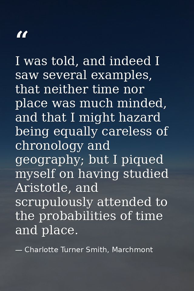 I was told, and indeed I saw several examples, that neither time nor place was much minded, and that I might hazard bein — Charlotte Turner Smith, Marchmont