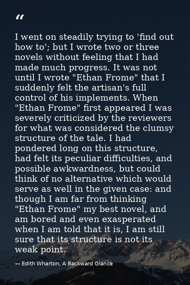 I went on steadily trying to 'find out how to'; but I wrote two or three novels without feeling that I had made much pro — Edith Wharton, A Backward Glance