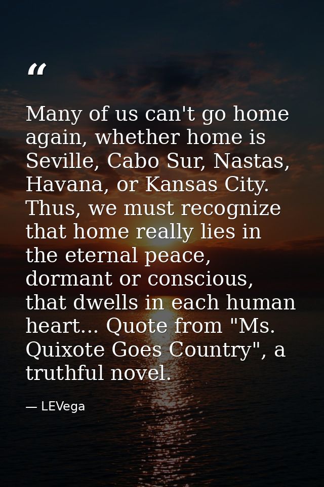 Many of us can't go home again, whether home is Seville, Cabo Sur, Nastas, Havana, or Kansas City. Thus, we must recogni — LEVega