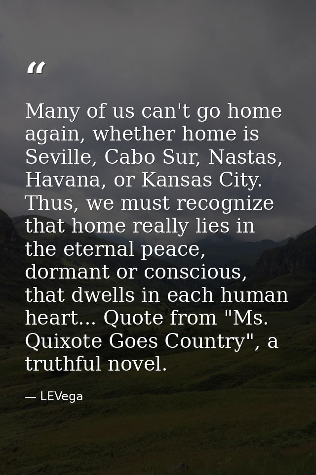 Many of us can't go home again, whether home is Seville, Cabo Sur, Nastas, Havana, or Kansas City. Thus, we must recogni — LEVega