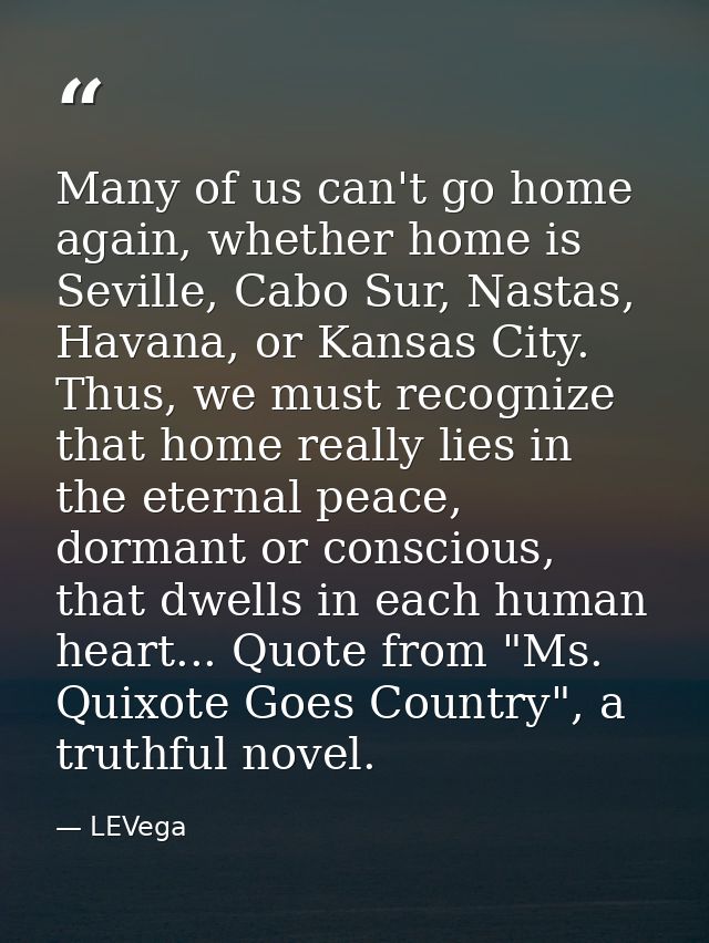 Many of us can't go home again, whether home is Seville, Cabo Sur, Nastas, Havana, or Kansas City. Thus, we must recogni — LEVega