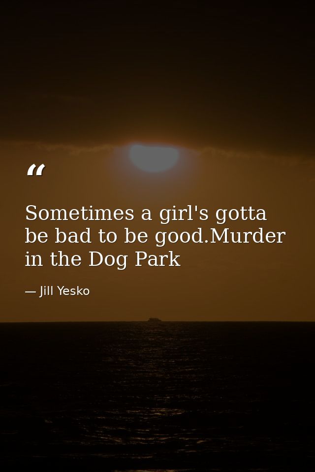 Sometimes a girl's gotta be bad to be good.Murder in the Dog Park — Jill Yesko