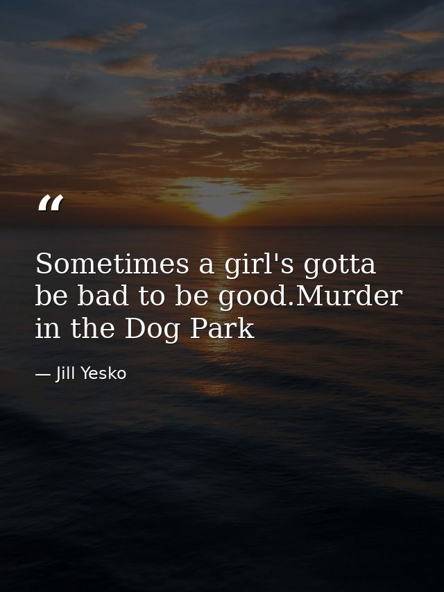Sometimes a girl's gotta be bad to be good.Murder in the Dog Park — Jill Yesko