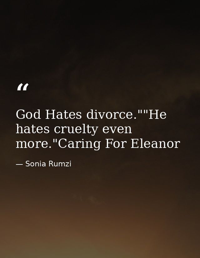 God Hates divorce.""He hates cruelty even more."Caring For Eleanor — Sonia Rumzi