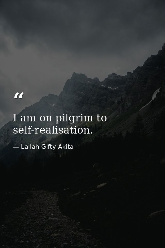 I am on pilgrim to self-realisation. — Lailah Gifty Akita