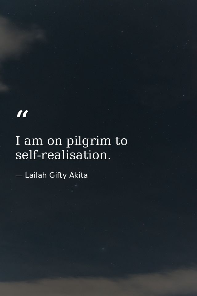 I am on pilgrim to self-realisation. — Lailah Gifty Akita