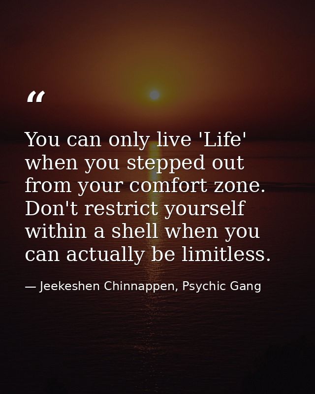 You can only live 'Life' when you stepped out from your comfort zone. Don't restrict yourself within a shell when you ca — Jeekeshen Chinnappen, Psychic Gang
