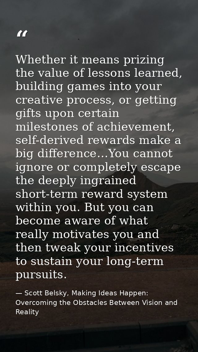 Whether it means prizing the value of lessons learned, building games into your creative process, or getting gifts upon  — Scott Belsky, Making Ideas Happen: Overcoming the Obstacles Between Vision and Reality