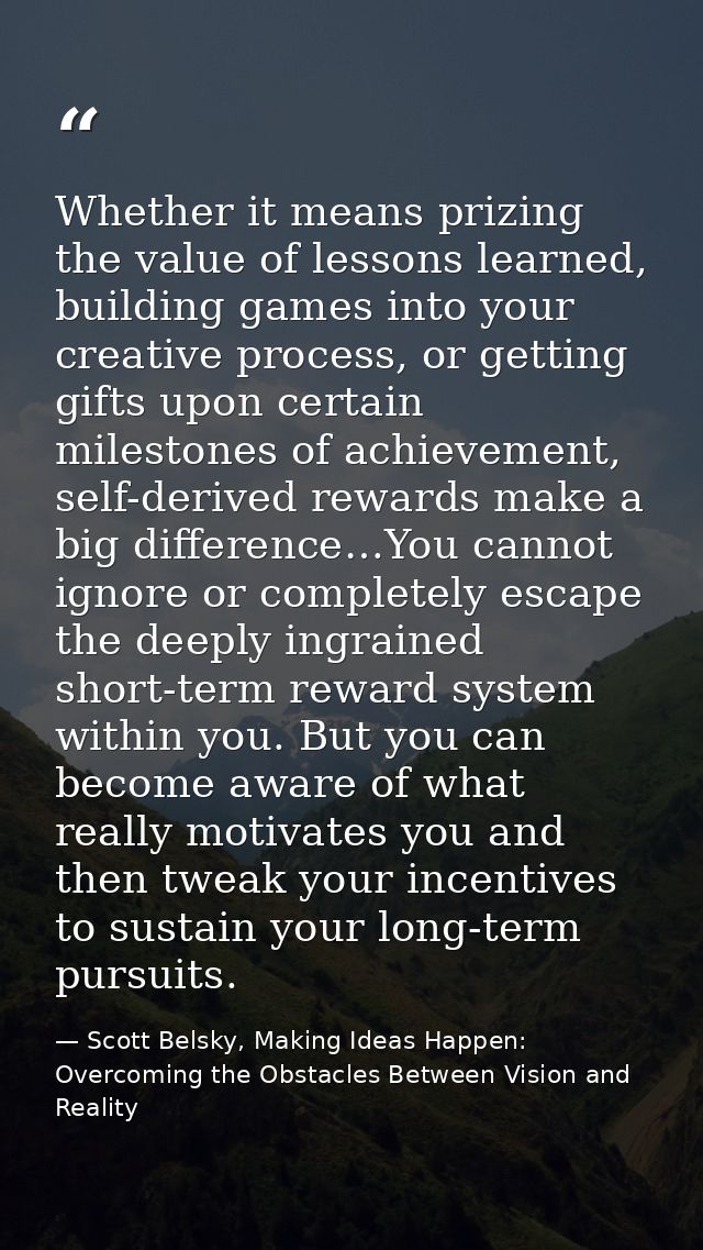 Whether it means prizing the value of lessons learned, building games into your creative process, or getting gifts upon  — Scott Belsky, Making Ideas Happen: Overcoming the Obstacles Between Vision and Reality