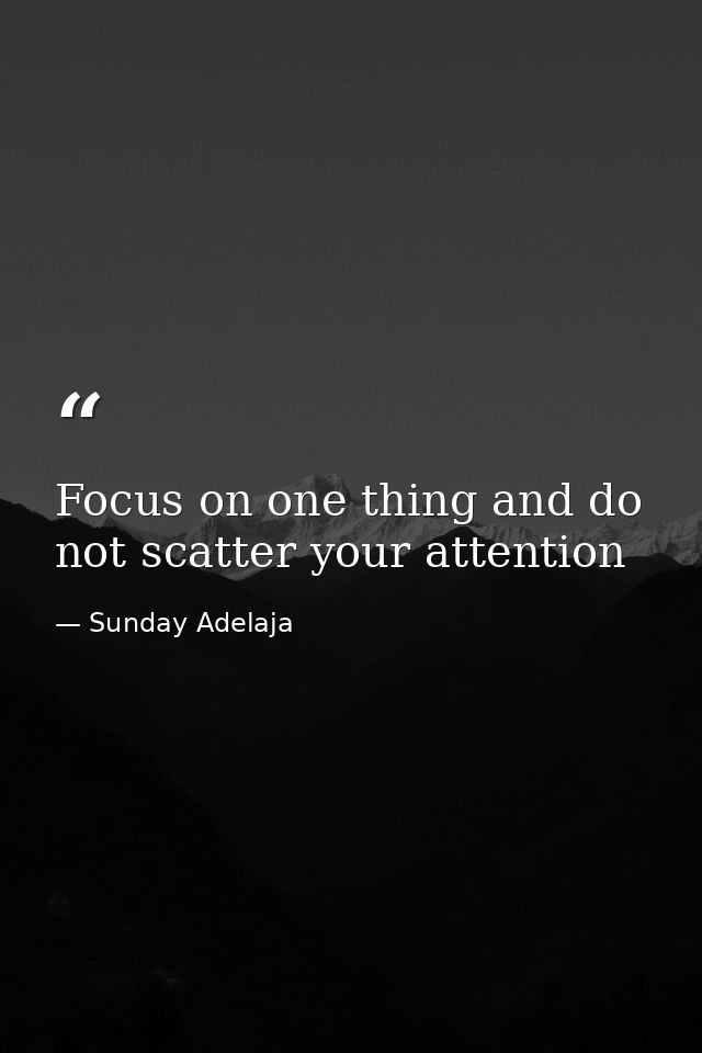 Focus on one thing and do not scatter your attention — Sunday Adelaja