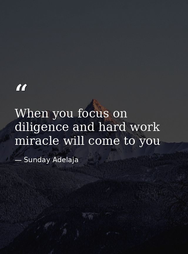 When you focus on diligence and hard work miracle will come to you — Sunday Adelaja