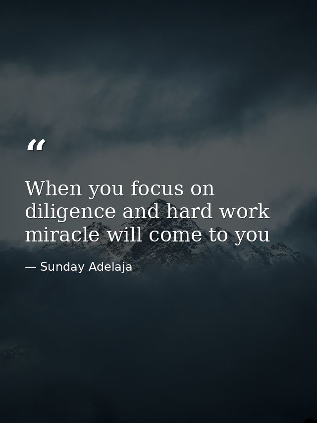 When you focus on diligence and hard work miracle will come to you — Sunday Adelaja