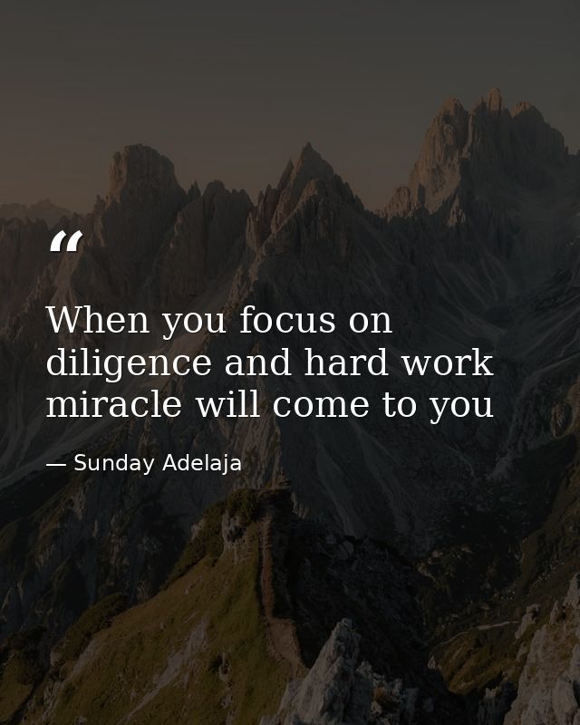 When you focus on diligence and hard work miracle will come to you — Sunday Adelaja