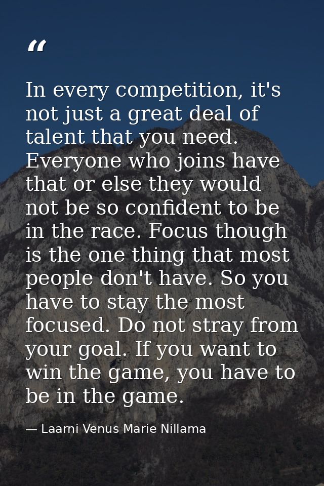 In every competition, it's not just a great deal of talent that you need. Everyone who joins have that or else they woul — Laarni Venus Marie Nillama