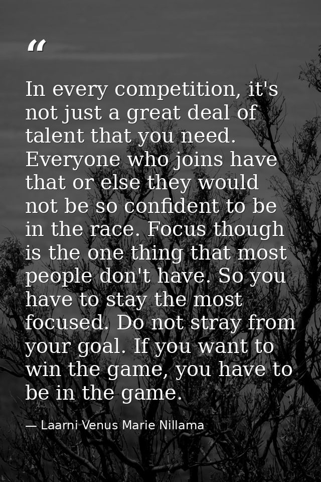 In every competition, it's not just a great deal of talent that you need. Everyone who joins have that or else they woul — Laarni Venus Marie Nillama