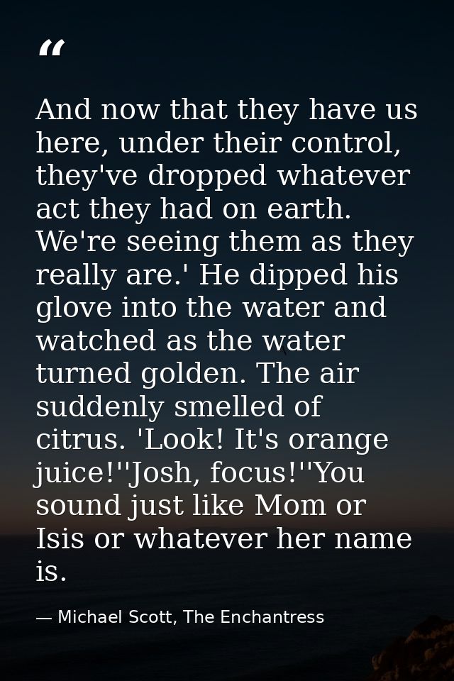 And now that they have us here, under their control, they've dropped whatever act they had on earth. We're seeing them a — Michael Scott, The Enchantress