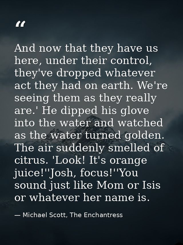 And now that they have us here, under their control, they've dropped whatever act they had on earth. We're seeing them a — Michael Scott, The Enchantress