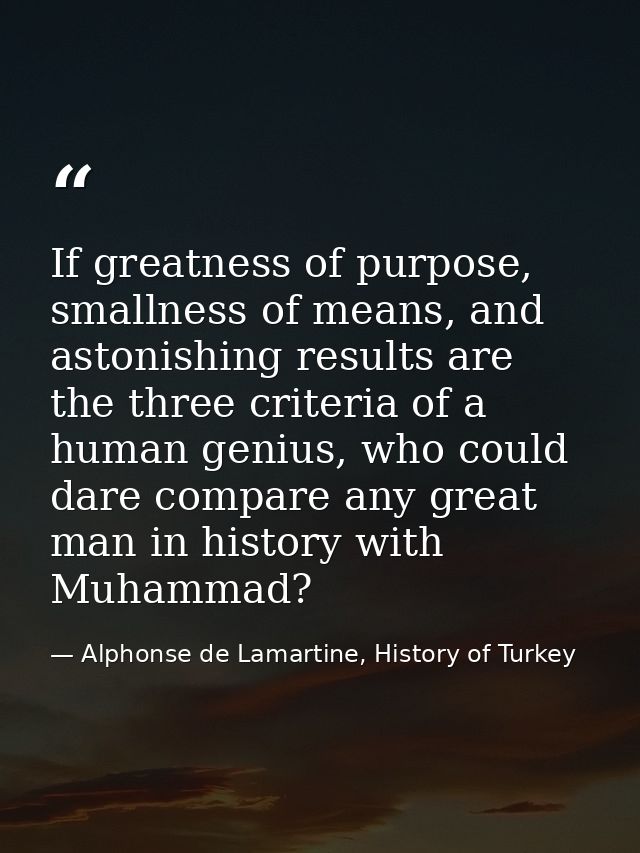 If greatness of purpose, smallness of means, and astonishing results are the three criteria of a human genius, who could — Alphonse de Lamartine, History of Turkey
