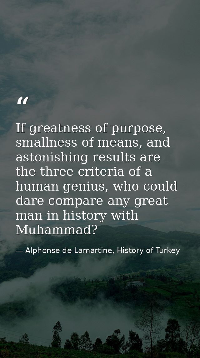 If greatness of purpose, smallness of means, and astonishing results are the three criteria of a human genius, who could — Alphonse de Lamartine, History of Turkey