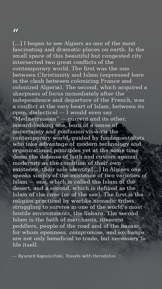 […] I began to see Algiers as one of the most fascinating and dramatic places on earth. In the small space of this beaut — Ryszard Kapuściński, Travels with Herodotus