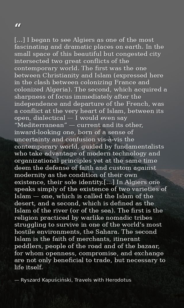 […] I began to see Algiers as one of the most fascinating and dramatic places on earth. In the small space of this beaut — Ryszard Kapuściński, Travels with Herodotus