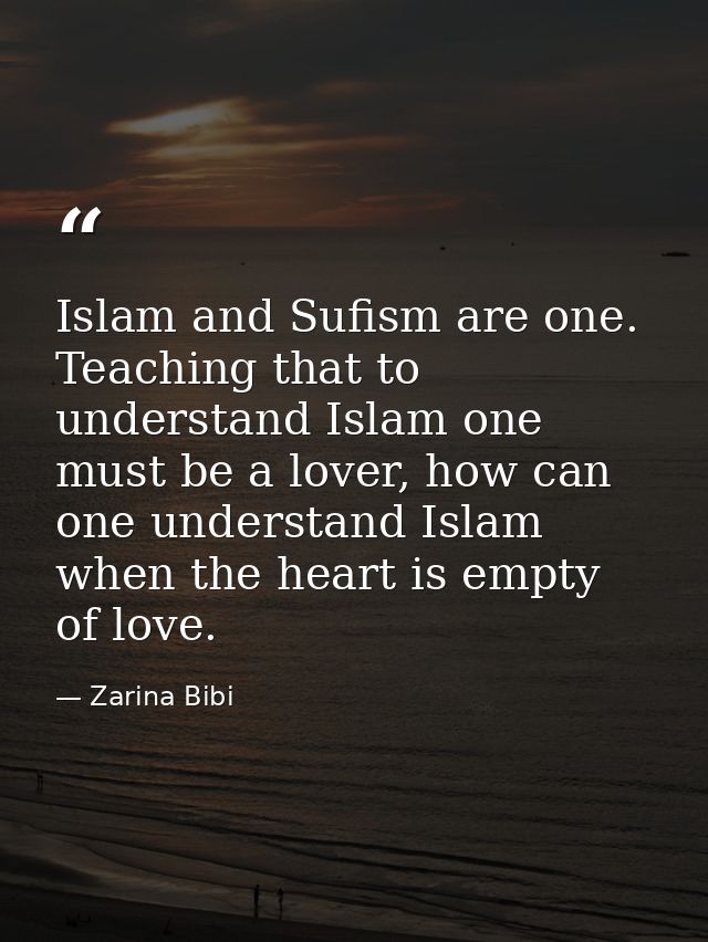 Islam and Sufism are one. Teaching that to understand Islam one must be a lover, how can one understand Islam when the h — Zarina Bibi