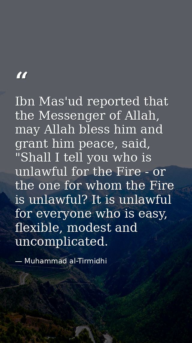 Ibn Mas'ud reported that the Messenger of Allah, may Allah bless him and grant him peace, said, "Shall I tell you who is — Muhammad al-Tirmidhi