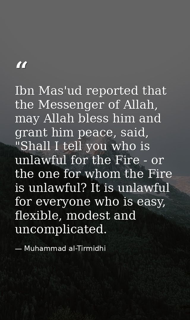 Ibn Mas'ud reported that the Messenger of Allah, may Allah bless him and grant him peace, said, "Shall I tell you who is — Muhammad al-Tirmidhi