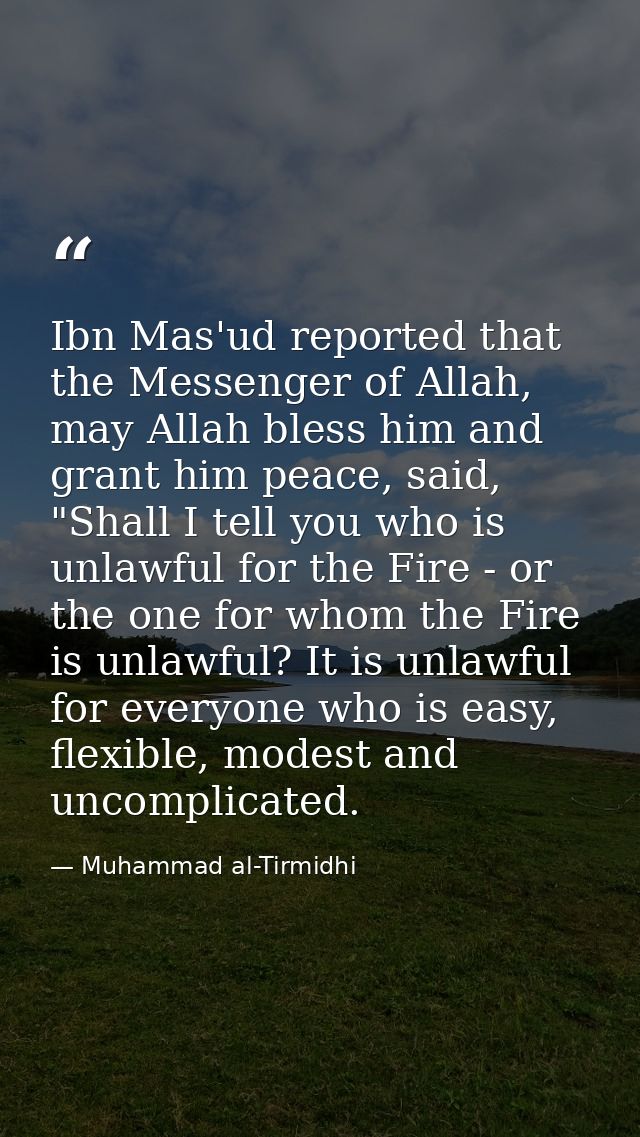 Ibn Mas'ud reported that the Messenger of Allah, may Allah bless him and grant him peace, said, "Shall I tell you who is — Muhammad al-Tirmidhi