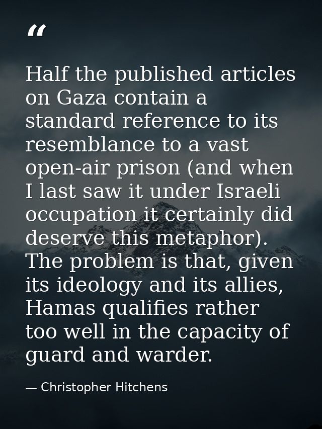 Half the published articles on Gaza contain a standard reference to its resemblance to a vast open-air prison (and when  — Christopher Hitchens