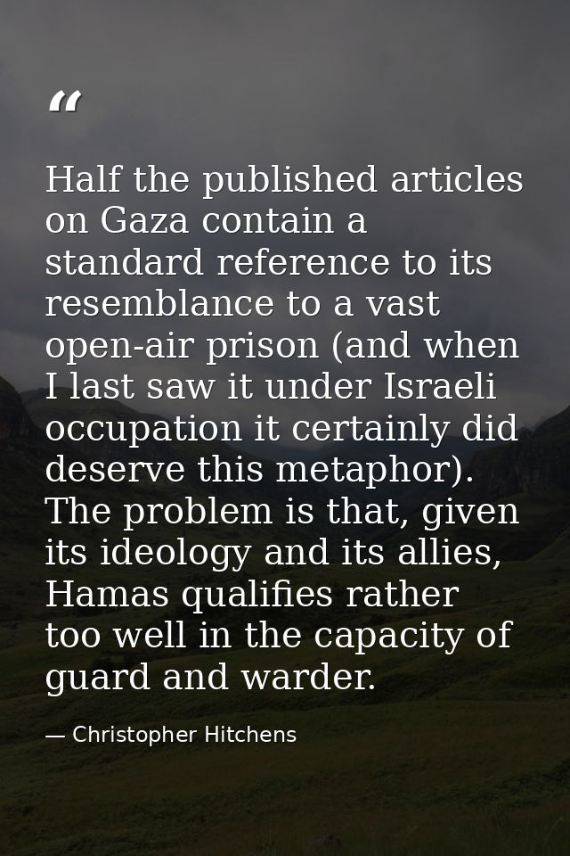 Half the published articles on Gaza contain a standard reference to its resemblance to a vast open-air prison (and when  — Christopher Hitchens