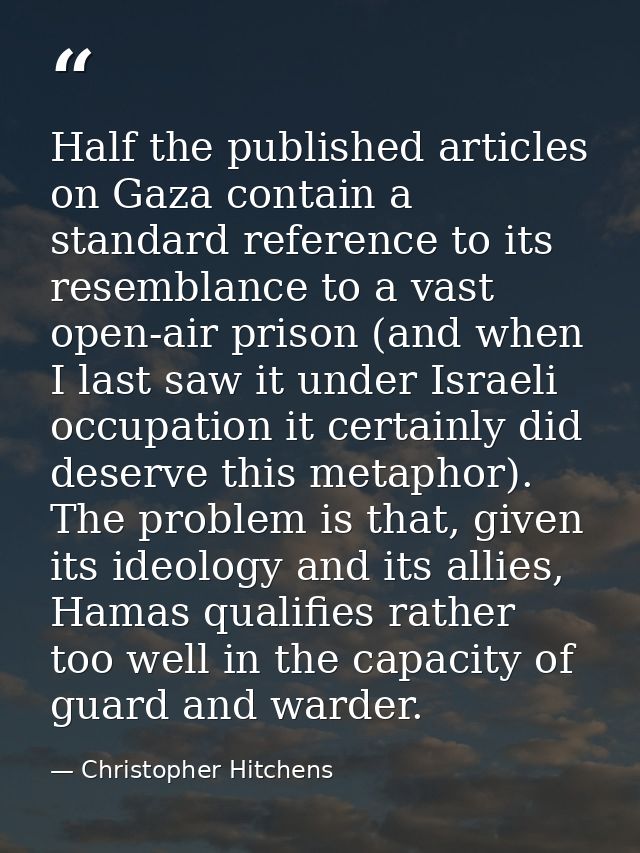 Half the published articles on Gaza contain a standard reference to its resemblance to a vast open-air prison (and when  — Christopher Hitchens