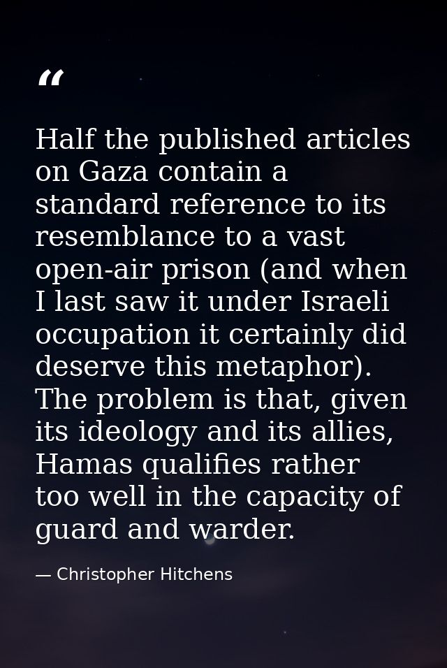Half the published articles on Gaza contain a standard reference to its resemblance to a vast open-air prison (and when  — Christopher Hitchens
