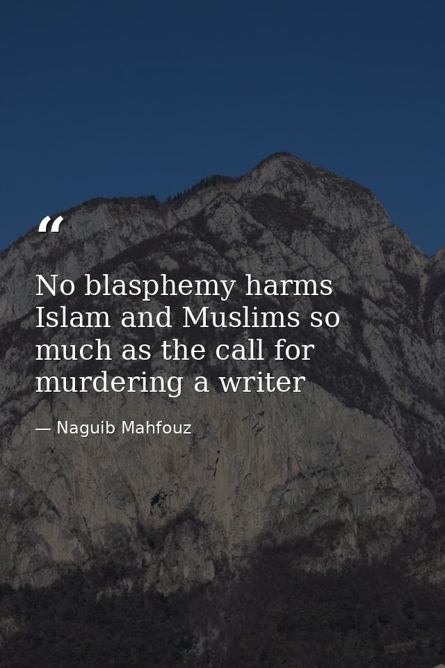 No blasphemy harms Islam and Muslims so much as the call for murdering a writer — Naguib Mahfouz