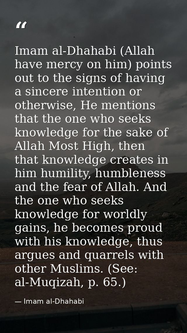 Imam al-Dhahabi (Allah have mercy on him) points out to the signs of having a sincere intention or otherwise, He mention — Imam al-Dhahabi