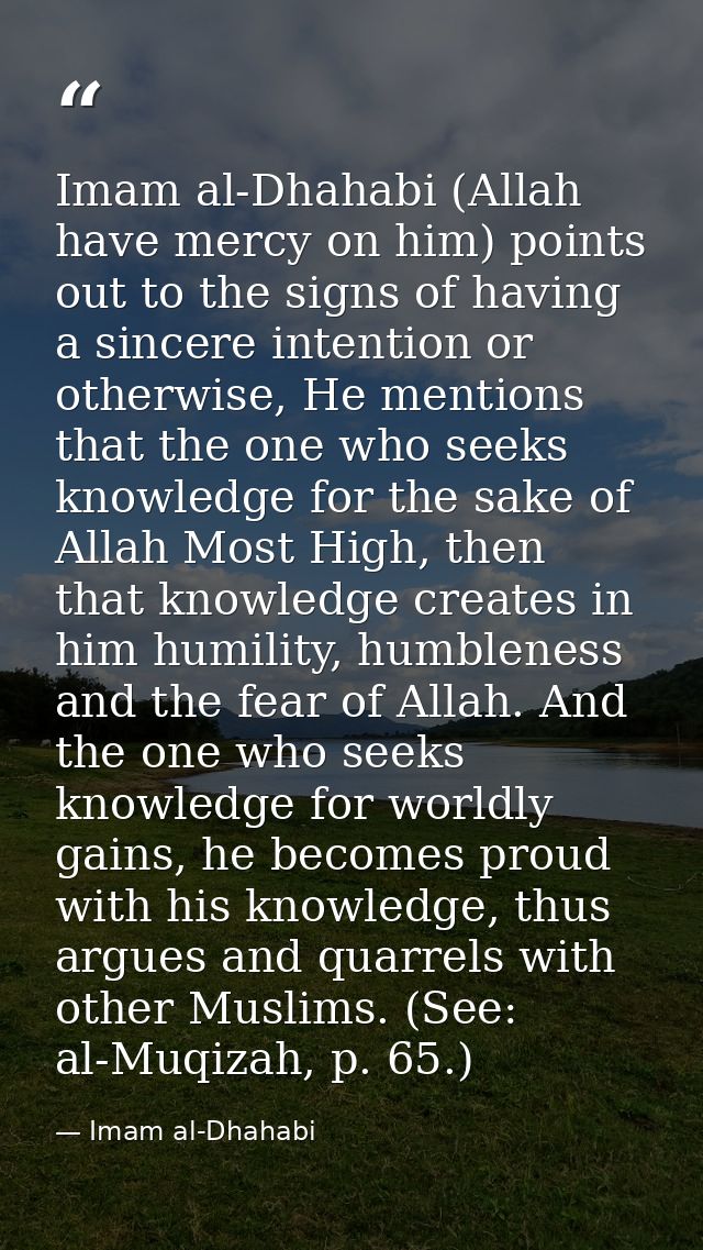 Imam al-Dhahabi (Allah have mercy on him) points out to the signs of having a sincere intention or otherwise, He mention — Imam al-Dhahabi
